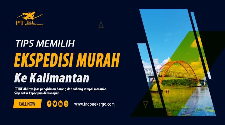 You are currently viewing Tips Memilih Ekspedisi Murah ke Kalimantan Terpercaya