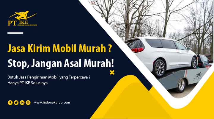 You are currently viewing Jasa Kirim Mobil Murah? Jangan Asal Murah, Pastikan Juga Kualitasnya!