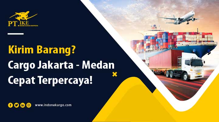 You are currently viewing Kirim Barang Pakai Cargo Jakarta Medan Cepat dan Terpercaya!