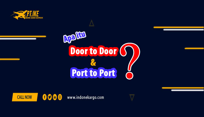 You are currently viewing Apa Itu Door To Door dan Port To Port Dalam Cargo?