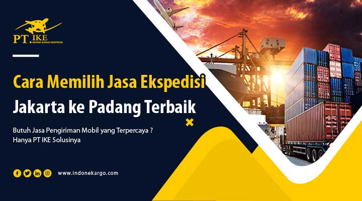 You are currently viewing Cara Memilih Jasa Ekspedisi Jakarta ke Padang Terbaik