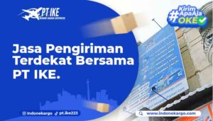 Read more about the article Jasa Pengiriman Terdekat Terbaik Bersama PT IKE