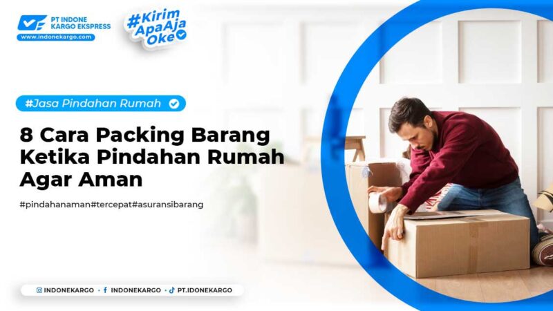 8 cara packing barang ketika pindahan rumah agar aman