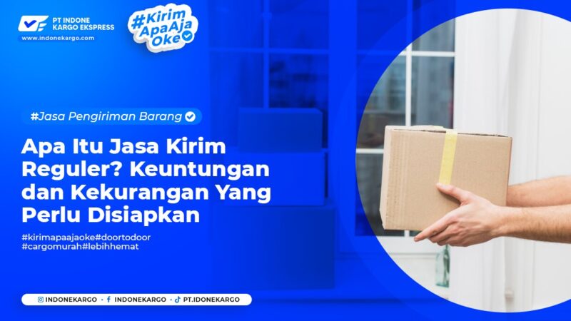 apa itu jasa kirim reguler keuntungan dan kekurangan yang perlu disiapkan